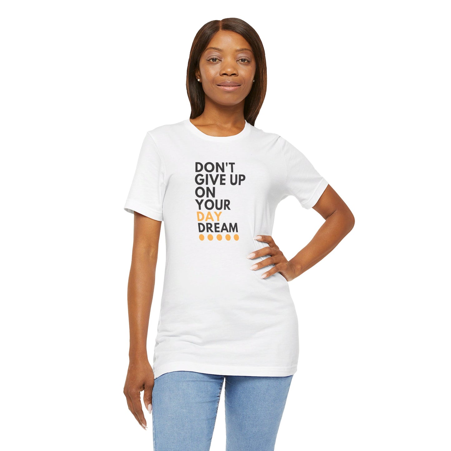 Don't Give Up On Your Day Dream - Unisex Tee