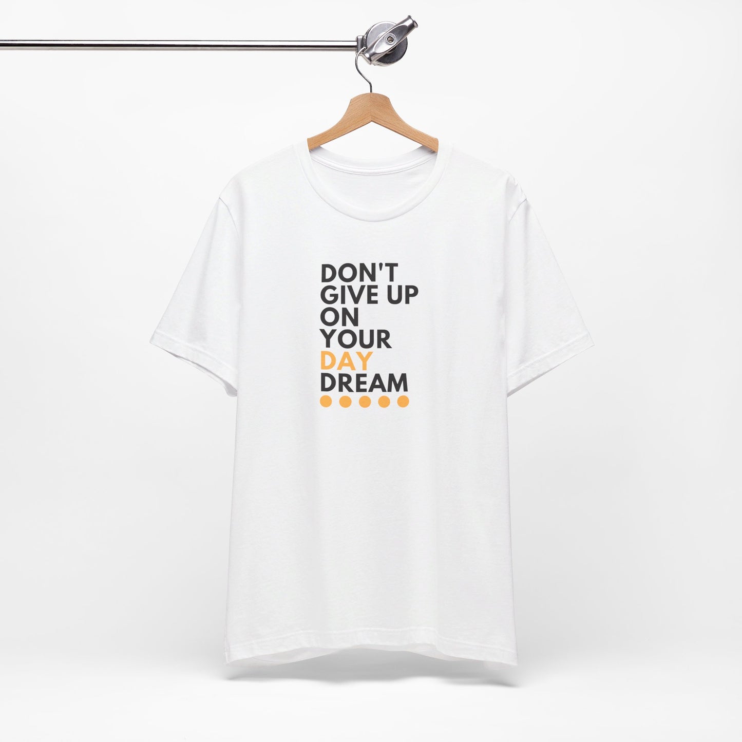 Don't Give Up On Your Day Dream - Unisex Tee