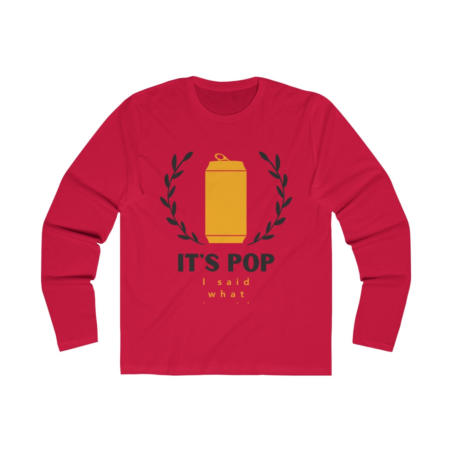 It's Pop... I Said What I Said - Long Sleeve Tee