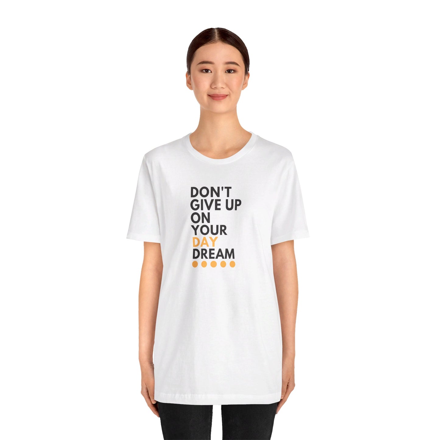 Don't Give Up On Your Day Dream - Unisex Tee