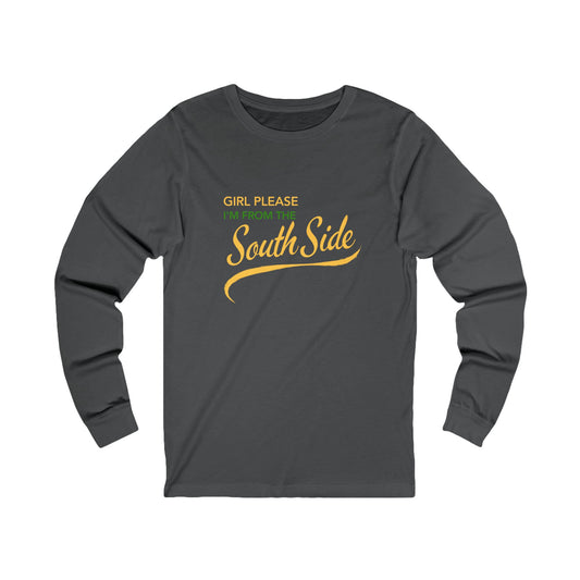 Girl Please, I’m from the Southside (Indy) - Unisex Long Sleeve Tee