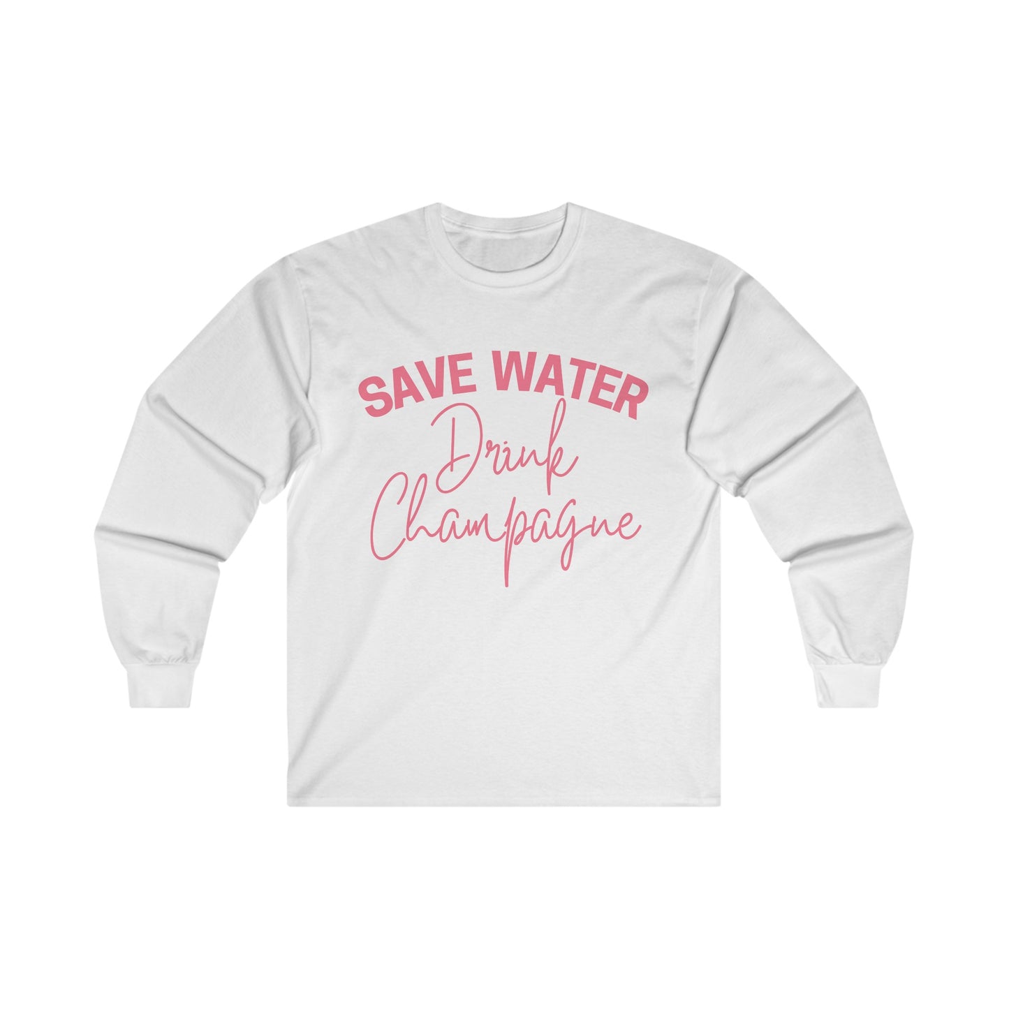 Save Water, Drink Champagne - Unisex Ultra Cotton Long Sleeve Tee